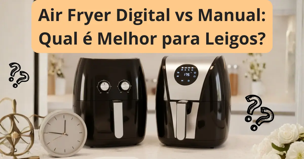 Air Fryer Digital ou Manual