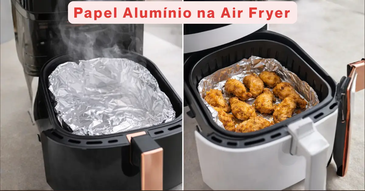 Papel Alumínio na Air Fryer