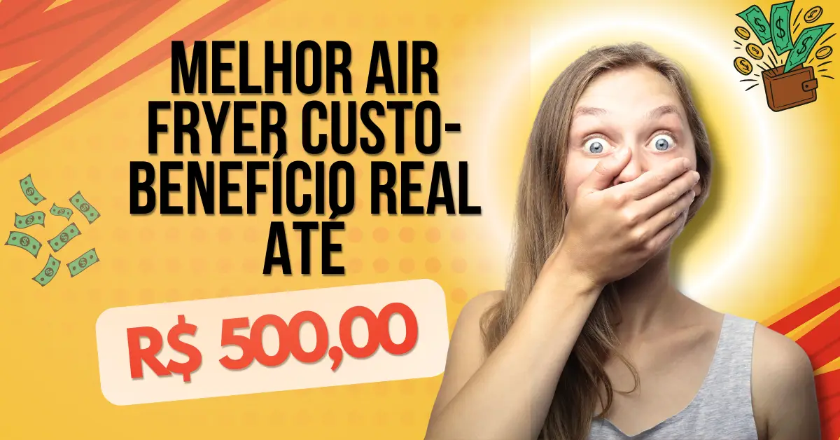 Melhor Air Fryer Custo-Benefício