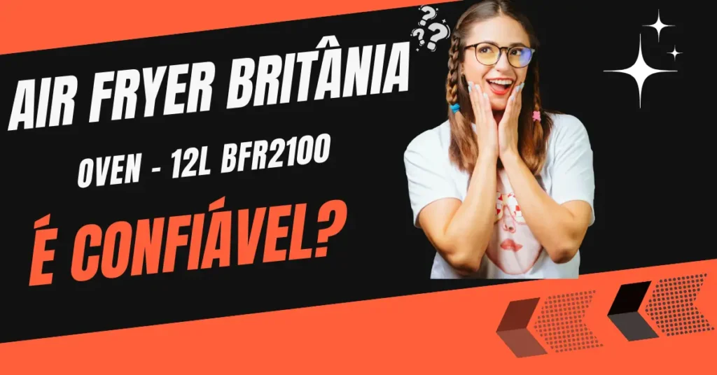 Air Fryer Britânia 12L é confiável?