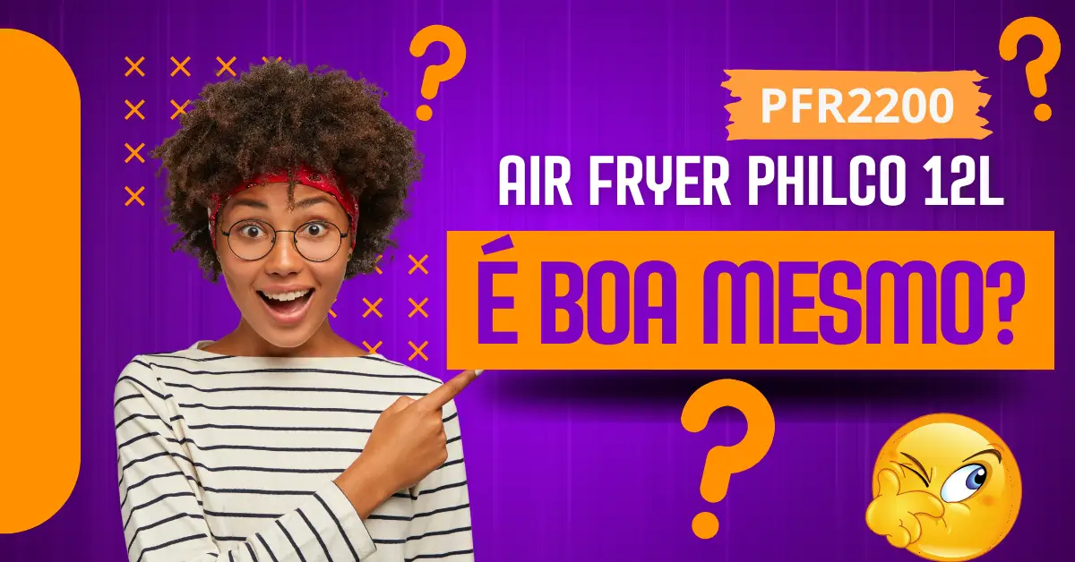 Air Fryer Philco 12L é boa mesmo?