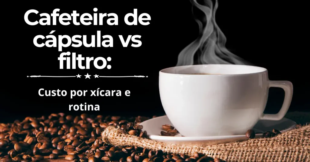 Cafeteira de cápsula vs filtro