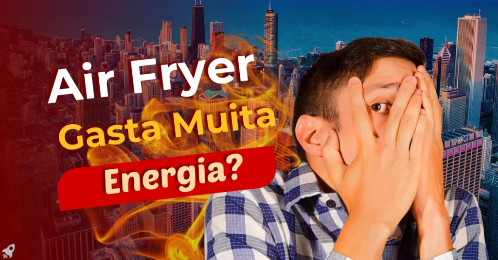 Air Fryer gasta muita energia