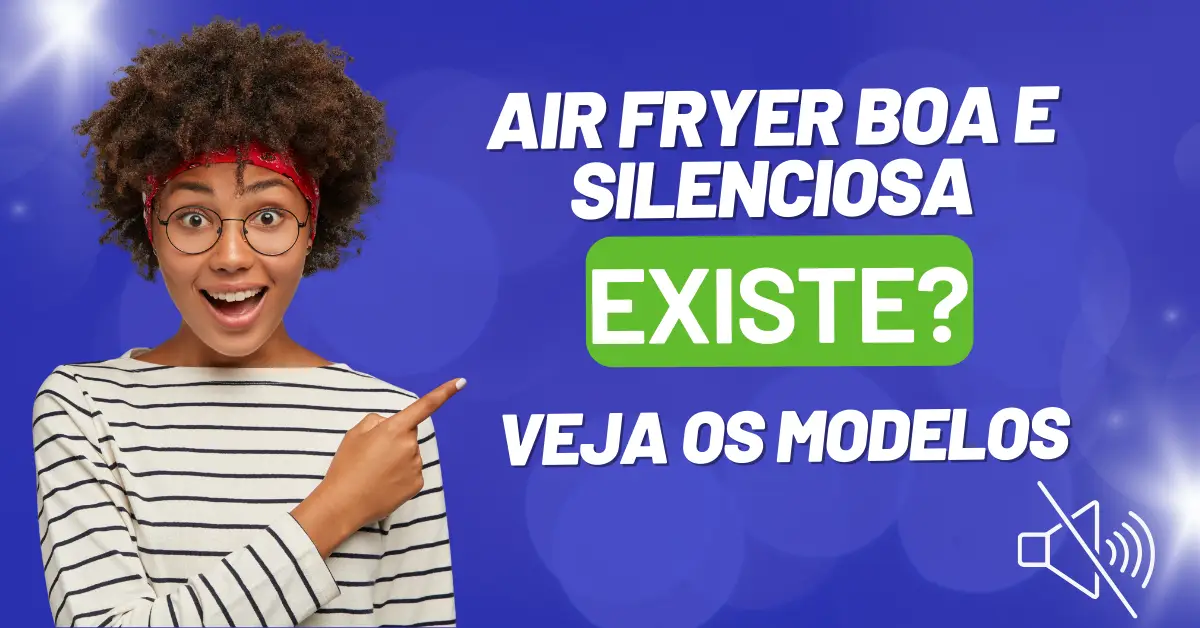 Air Fryer Boa e Silenciosa