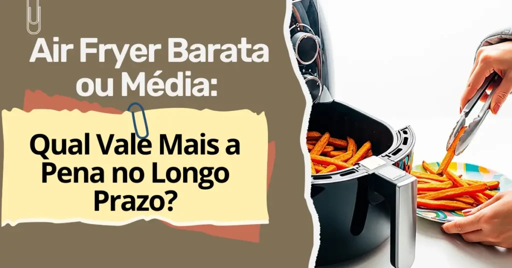 Air Fryer Barata ou Média