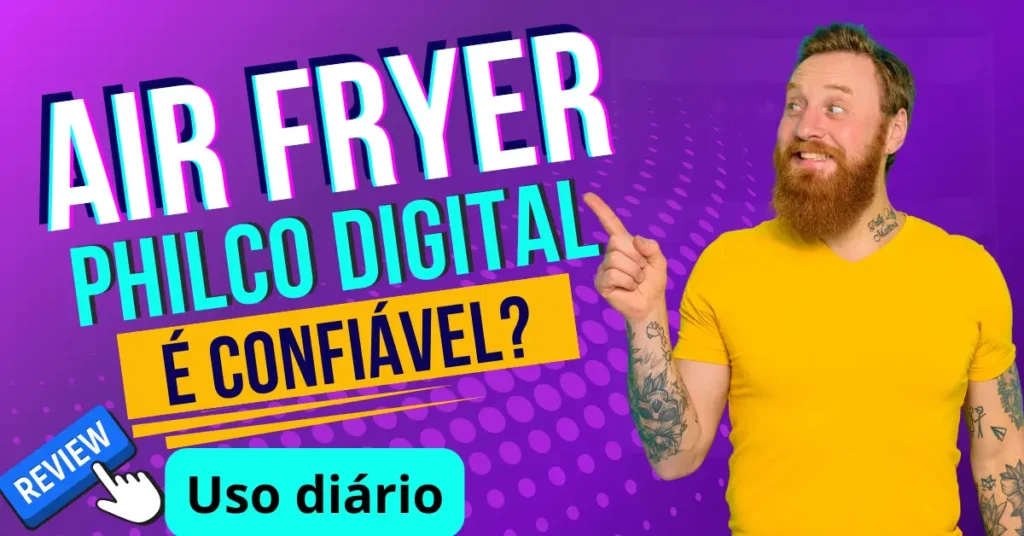 Air Fryer Philco Digital é Confiável