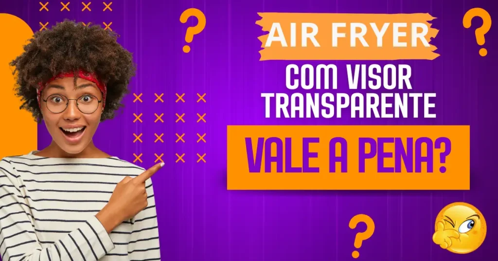 Air Fryer com Visor Transparente