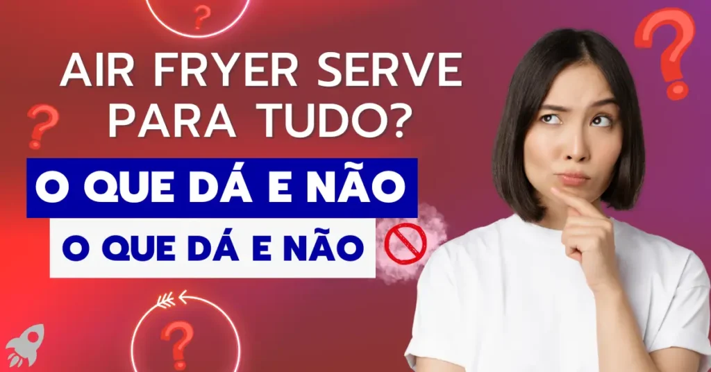 Air Fryer Serve para Tudo