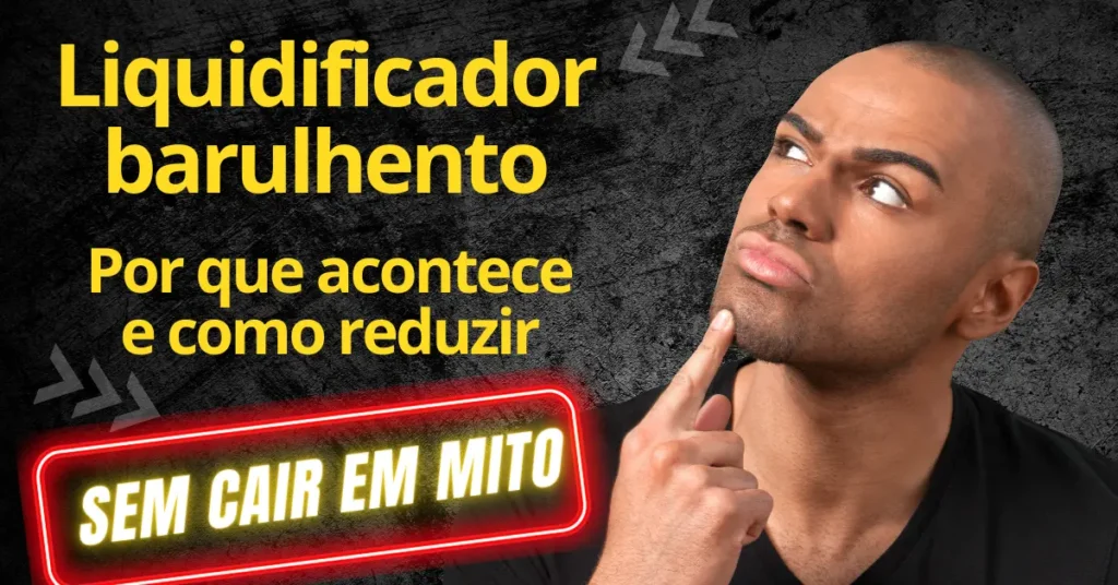 Liquidificador barulhento