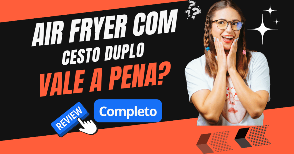 Air Fryer com Cesto Duplo