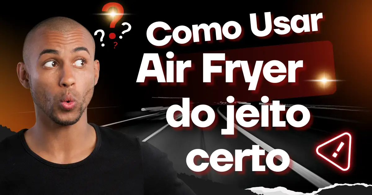 Usar Air Fryer do Jeito Certo
