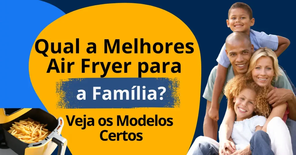 Melhor Air Fryer para Família