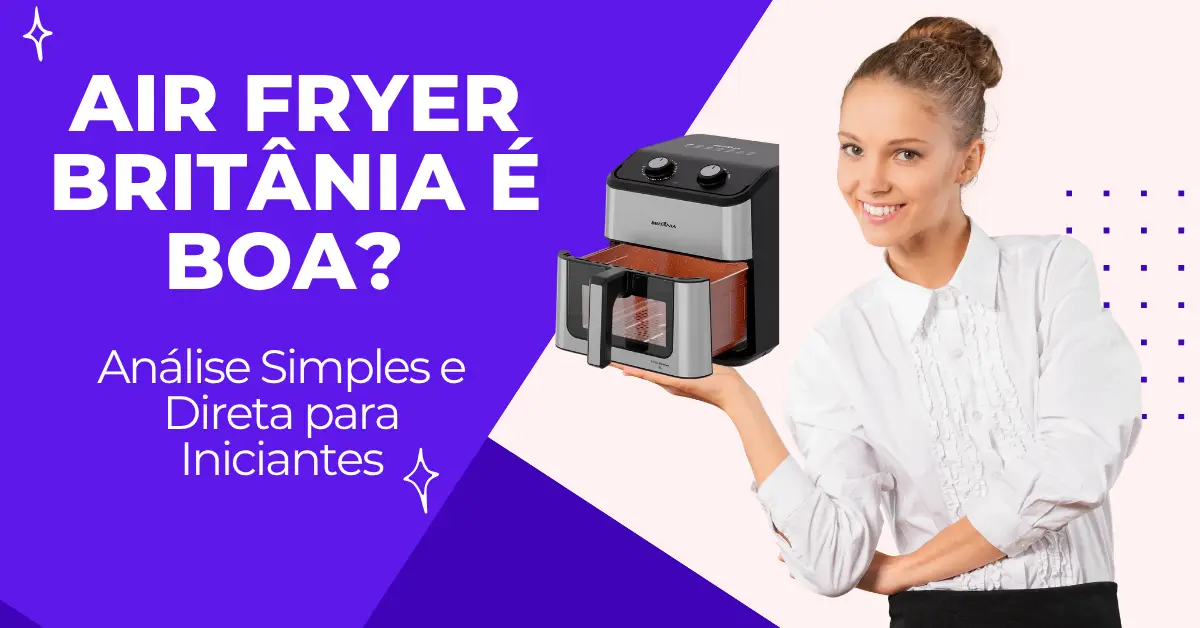 Air Fryer Britânia é Boa