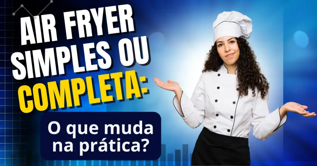 Air Fryer Simples ou Completa